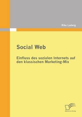 Social Web: Einfluss Des Sozialen Internets Auf Den Klassischen Marketing-Mix (Paperback)