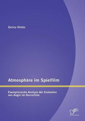 Atmosphare Im Spielfilm: Exemplarische Analyse Der Evokation Von Angst Im Horrorfilm (Paperback)