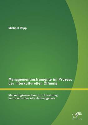 Managementinstrumente Im Prozess Der Interkulturellen Offnung: Marketingkonzeption Zur Umsetzung Kultursensibler Altenhilfeangebote (Paperback)