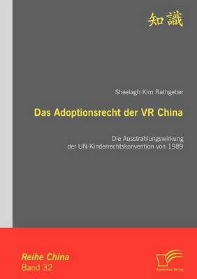 Das Adoptionsrecht Der VR China: Die Ausstrahlungswirkung Der Un-Kinderrechtskonvention Von 1989 (Paperback)