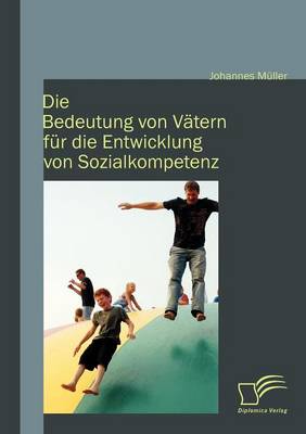 Die Bedeutung Von V Tern Fur Die Entwicklung Von Sozialkompetenz (Paperback)