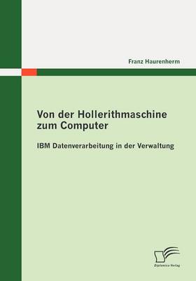 Von Der Hollerithmaschine Zum Computer: IBM Datenverarbeitung in Der Verwaltung (Paperback)