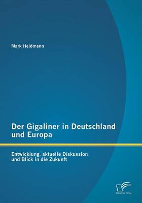 Der Gigaliner in Deutschland Und Europa: Entwicklung, Aktuelle Diskussion Und Blick in Die Zukunft (Paperback)