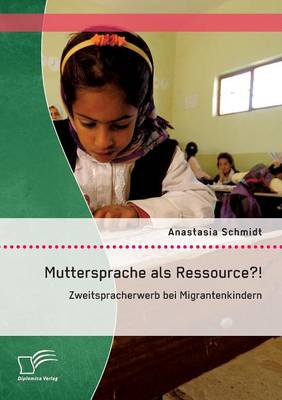 Muttersprache ALS Ressource?! Zweitspracherwerb Bei Migrantenkindern (Paperback)