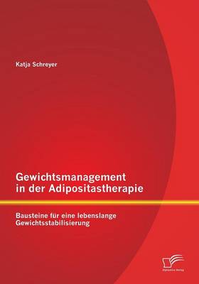 Gewichtsmanagement in Der Adipositastherapie: Bausteine Fur Eine Lebenslange Gewichtsstabilisierung (Paperback)