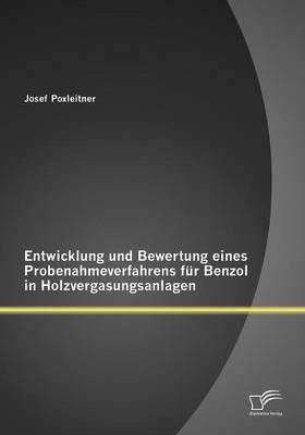 Entwicklung Und Bewertung Eines Probenahmeverfahrens Fur Benzol in Holzvergasungsanlagen (Paperback)