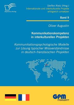 Kommunikationskompetenz in Interkulturellen Projekten - Kommunikationspsychologische Modelle Zur L Sung Typischer Missverst Ndnisse in Deutsch-Franz Sischen Projekten (Paperback)
