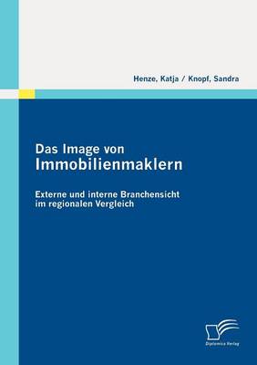 Das Image Von Immobilienmaklern: Externe Und Interne Branchensicht Im Regionalen Vergleich (Paperback)