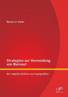 Strategien Zur Vermeidung Von Burnout: Der Mogliche Einfluss Von Coping - Stilen (Paperback)