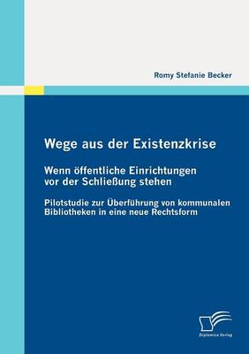 Wege Aus Der Existenzkrise: Wenn Ffentliche Einrichtungen VOR Der Schlie Ung Stehen (Paperback)