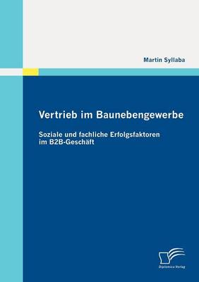 Vertrieb Im Baunebengewerbe: Soziale Und Fachliche Erfolgsfaktoren Im B2B-Gesch FT (Paperback)