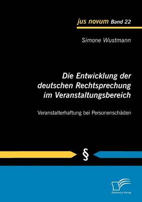 Die Entwicklung Der Deutschen Rechtsprechung Im Veranstaltungsbereich: Veranstalterhaftung Bei Personensch Den (Paperback)