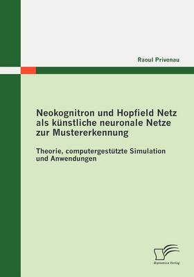 Neokognitron Und Hopfield Netz ALS K Nstliche Neuronale Netze Zur Mustererkennung: Theorie, Computergest Tzte Simulation Und Anwendungen (Paperback)