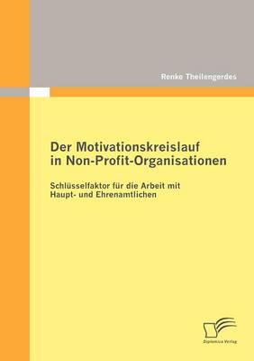 Der Motivationskreislauf in Non-Profit-Organisationen: Schlusselfaktor Fur Die Arbeit Mit Haupt- Und Ehrenamtlichen (Paperback)