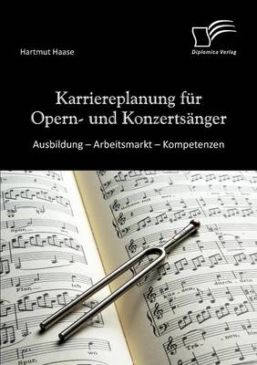 Karriereplanung Fur Opern- Und Konzerts Nger: Ausbildung - Arbeitsmarkt - Kompetenzen (Paperback)