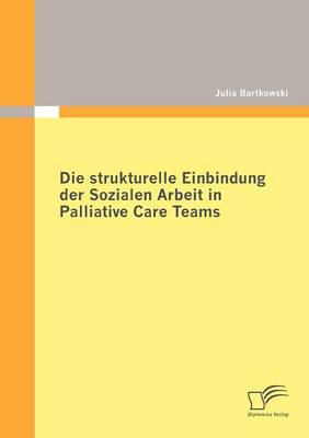 Die Strukturelle Einbindung Der Sozialen Arbeit in Palliative Care Teams (Paperback)