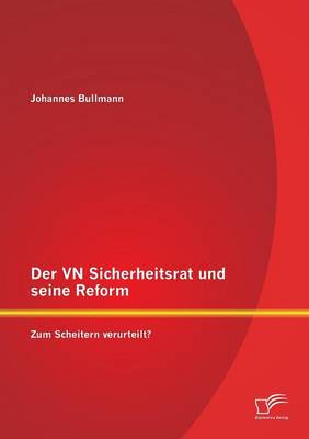 Der Vn Sicherheitsrat Und Seine Reform - Zum Scheitern Verurteilt? (Paperback)