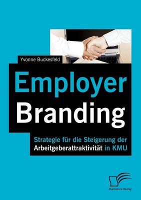 Employer Branding: Strategie Fur Die Steigerung Der Arbeitgeberattraktivit T in Kmu (Paperback)