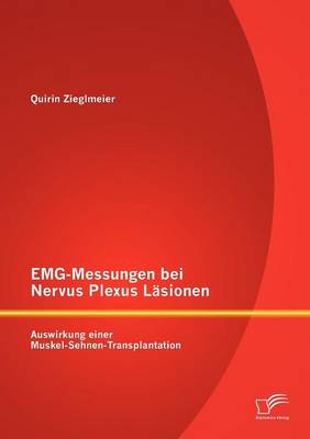 Emg-Messungen Bei Nervus Plexus L Sionen: Auswirkung Einer Muskel-Sehnen-Transplantation (Paperback)