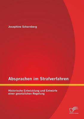 Absprachen Im Strafverfahren: Historische Entwicklung Und Entwurfe Einer Gesetzlichen Regelung (Paperback)