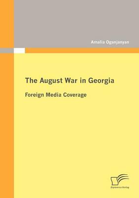 The August War in Georgia: Foreign Media Coverage (Paperback)