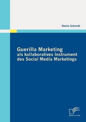 Guerilla Marketing ALS Kollaboratives Instrument Des Social Media Marketings (Paperback)