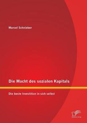 Die Macht Des Sozialen Kapitals: Die Beste Investition in Sich Selbst (Paperback)