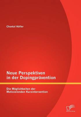 Neue Perspektiven in Der Dopingpr Vention: Die M Glichkeiten Der Motivierenden Kurzintervention (Paperback)
