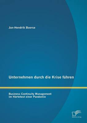 Unternehmen Durch Die Krise Fuhren: Business Continuity Management Im Hartetest Einer Pandemie (Paperback)