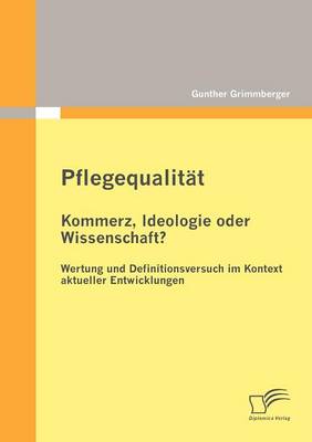 Pflegequalit T: Kommerz, Ideologie Oder Wissenschaft? Wertung Und Definitionsversuch Im Kontext Aktueller Entwicklungen (Paperback)