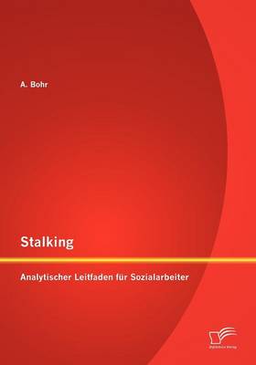 Stalking: Analytischer Leitfaden Fur Sozialarbeiter (Paperback)