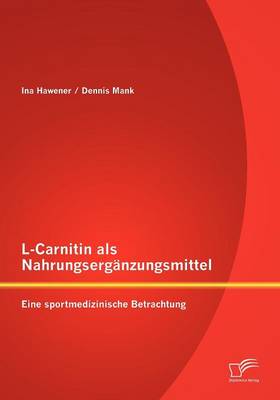 L-Carnitin ALS Nahrungserg Nzungsmittel: Eine Sportmedizinische Betrachtung (Paperback)