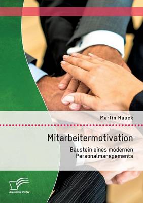 Mitarbeitermotivation: Baustein Eines Modernen Personalmanagements (Paperback)