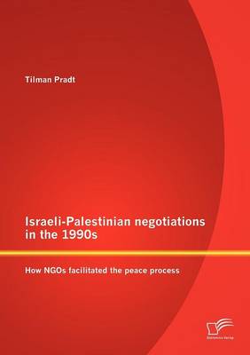 Israeli-Palestinian Negotiations in the 1990s: How NGOs Facilitated the Peace Process (Paperback)