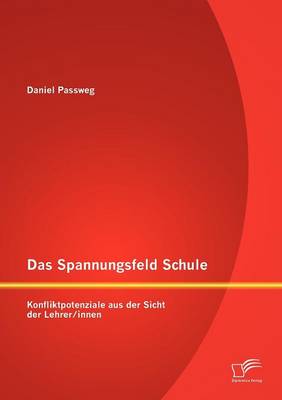 Das Spannungsfeld Schule: Konfliktpotenziale Aus Der Sicht Der Lehrer/Innen (Paperback)