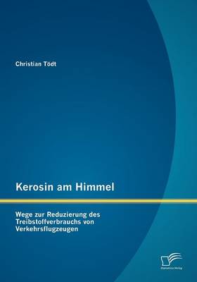 Kerosin Am Himmel: Wege Zur Reduzierung Des Treibstoffverbrauchs Von Verkehrsflugzeugen (Paperback)