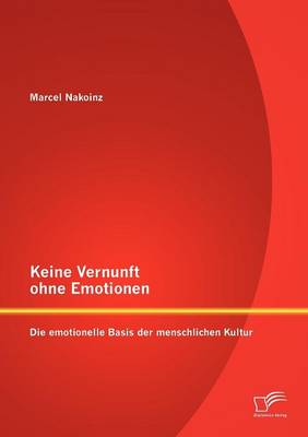 Keine Vernunft Ohne Emotionen: Die Emotionelle Basis Der Menschlichen Kultur (Paperback)