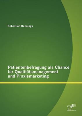 Patientenbefragung ALS Chance Fur Qualit Tsmanagement Und Praxismarketing (Paperback)