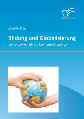 Bildung Und Globalisierung: Konsequenzen Fur Die Elementarpadagogik (Paperback)