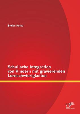 Schulische Integration Von Kindern Mit Gravierenden Lernschwierigkeiten (Paperback)