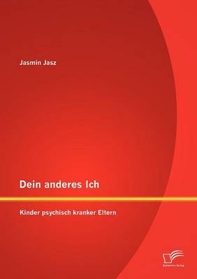 Dein Anderes Ich: Kinder Psychisch Kranker Eltern (Paperback)