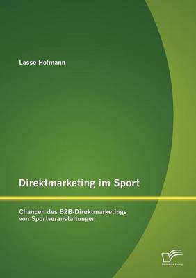 Direktmarketing Im Sport: Chancen Des B2B-Direktmarketings Von Sportveranstaltungen (Paperback)