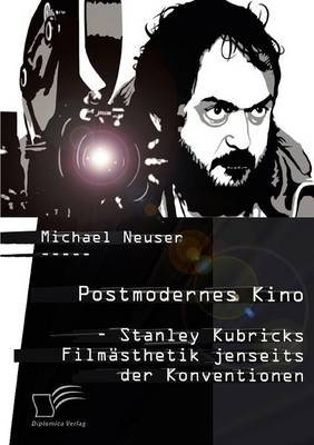 Postmodernes Kino: Stanley Kubricks Film Sthetik Jenseits Der Konventionen (Paperback)