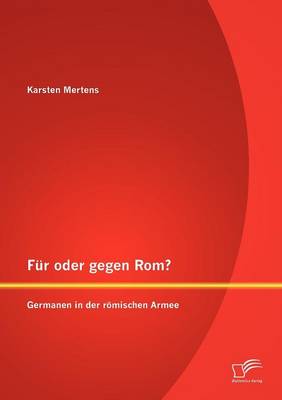 F R Oder Gegen ROM? Germanen in Der R Mischen Armee (Paperback)