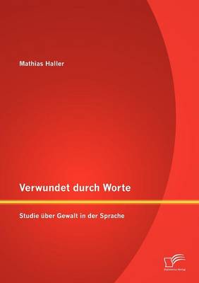Verwundet Durch Worte: Studie Ber Gewalt in Der Sprache (Paperback)