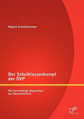 Der Schulklassenkampf Der VP: Die Hartn Ckige Opposition Zur Gesamtschule (Paperback)