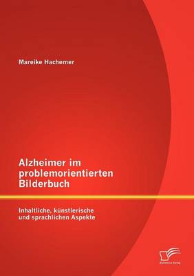 Alzheimer Im Problemorientierten Bilderbuch: Inhaltliche, K Nstlerische Und Sprachliche Aspekte (Paperback)