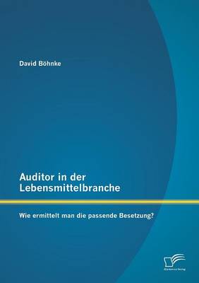 Auditor in Der Lebensmittelbranche: Wie Ermittelt Man Die Passende Besetzung? (Paperback)