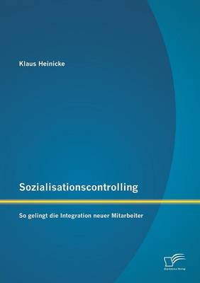 Sozialisationscontrolling: So Gelingt Die Integration Neuer Mitarbeiter (Paperback)