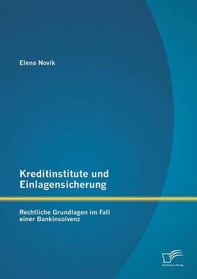 Kreditinstitute Und Einlagensicherung: Rechtliche Grundlagen Im Fall Einer Bankinsolvenz (Paperback)